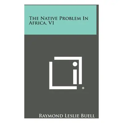 "The Native Problem In Africa, V1" - "" ("Buell Raymond Leslie")