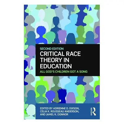 "Critical Race Theory in Education: All God's Children Got a Song" - "" ("Dixson Adrienne D.")