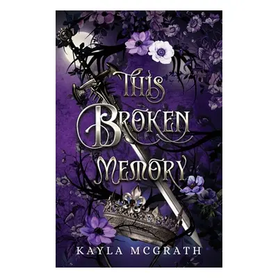 "This Broken Memory" - "" ("McGrath Kayla")