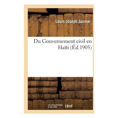 "Du Gouvernement Civil En Hati" - "" ("Janvier Louis-Joseph")