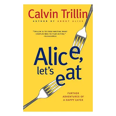 "Alice, Let's Eat: Further Adventures of a Happy Eater" - "" ("Trillin Calvin")