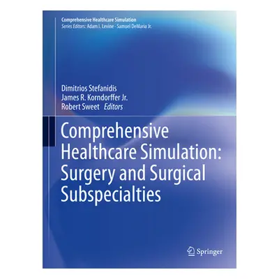 "Comprehensive Healthcare Simulation: Surgery and Surgical Subspecialties" - "" ("Stefanidis Dim