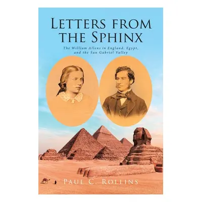 "Letters from the Sphinx: The William Allens in England, Egypt, and the San Gabriel Valley" - ""