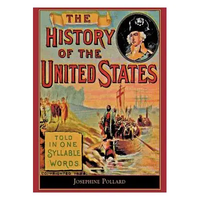 "History of the U.S. Told in One Syllable: Told in One Syllable Words" - "" ("Pollard Josephine"