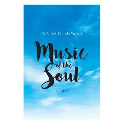 "Music of the Soul" - "" ("Mahaffey Gail Miller")