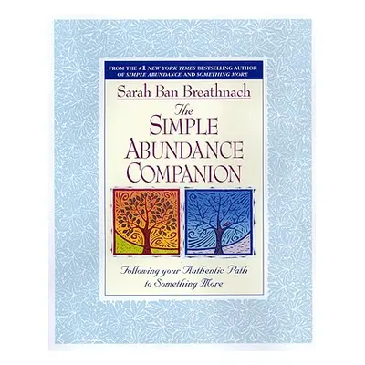 "The Simple Abundance Companion: Following Your Authentic Path to Something More" - "" ("Ban Bre