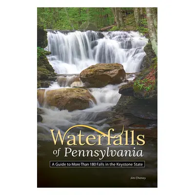 "Waterfalls of Pennsylvania: A Guide to More Than 180 Falls in the Keystone State" - "" ("Cheney