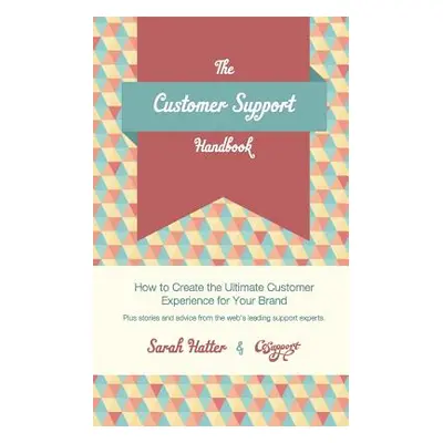 "The Customer Support Handbook: How to Create the Ultimate Customer Experience for Your Brand" -