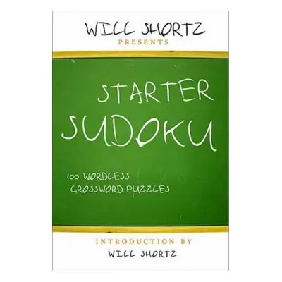 "Will Shortz Presents Starter Sudoku: 100 Wordless Crossword Puzzles" - "" ("Shortz Will")