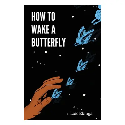 "How To Wake a Butterfly" - "" ("Ekinga Loic")