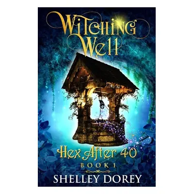 "The Witching Well: A Paranormal Women's Fiction Novel" - "" ("Dorey Shelley")