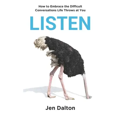 "Listen: How to Embrace the Difficult Conversations Life Throws at You" - "" ("Dalton Jen")