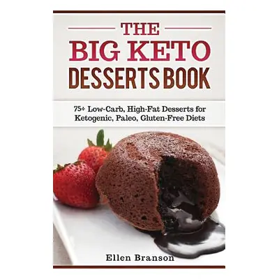 "The Big Keto Desserts Book: 75+ Low-Carb, High-Fat Desserts for Ketogenic, Paleo, Gluten-Free D