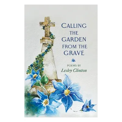 "Calling the Garden from the Grave" - "" ("Clinton Lesley")