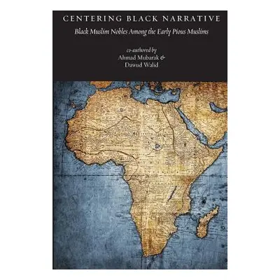 "Centering Black Narrative: Black Muslim Nobles Among the Early Pious Muslims" - "" ("Walid Dawu