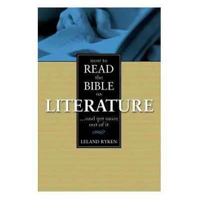 "How to Read the Bible as Literature: . . . and Get More Out of It" - "" ("Ryken Leland")