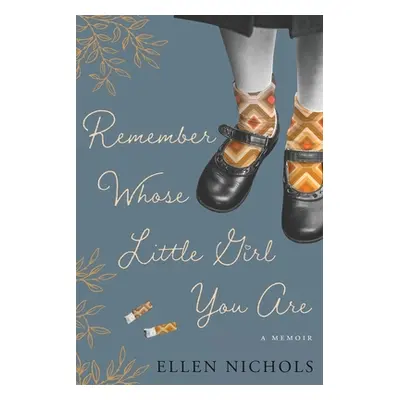 "Remember Whose Little Girl You Are" - "" ("Nichols Ellen")