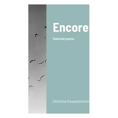 "Encore: Selected poems" - "" ("Kouwenhoven Christine")