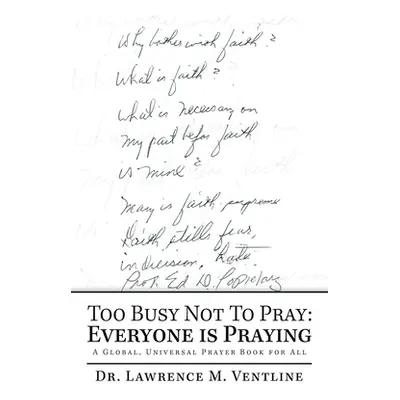 "Too Busy Not to Pray: Everyone Is Praying: A Global, Universal Prayer Book for All" - "" ("Vent