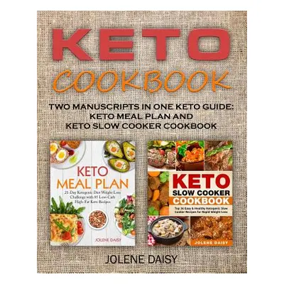 "Keto Cookbook: Two Manuscripts in One Keto Guide: Keto Meal Plan and Keto Slow Cooker Cookbook"