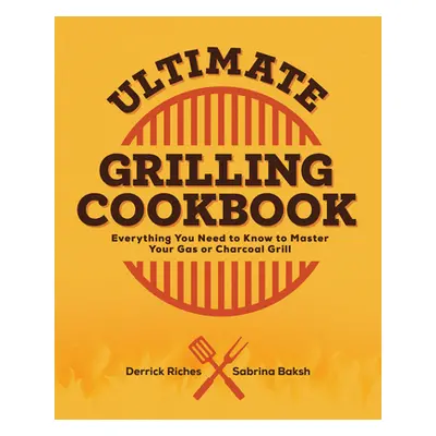 "Ultimate Grilling Cookbook: Everything You Need to Know to Master Your Gas or Charcoal Grill" -