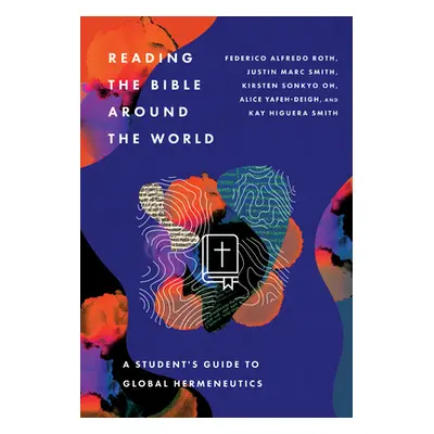 "Reading the Bible Around the World: A Student's Guide to Global Hermeneutics" - "" ("Roth Feder