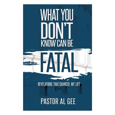 "What You Don't Know Can Be Fatal" - "" ("Gee Al")