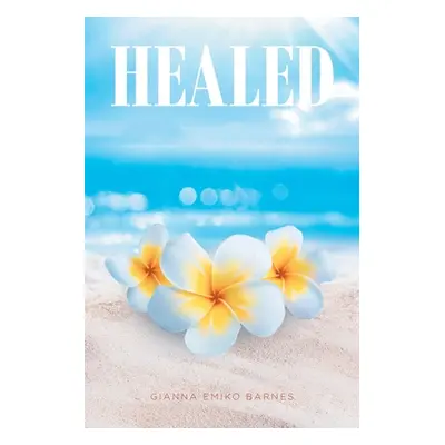 "Healed" - "" ("Barnes Gianna Emiko")