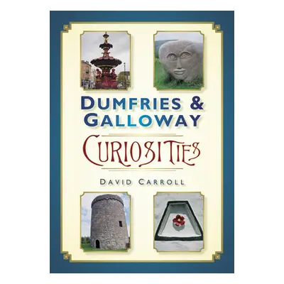 "Dumfries & Galloway Curiosities" - "" ("Carroll David")