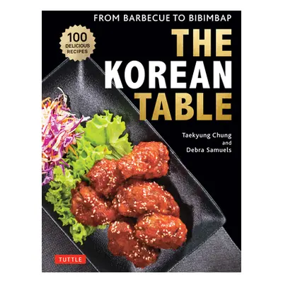 "The Korean Table: From Barbecue to Bibimbap: 110 Delicious Recipes" - "" ("Chung Taekyung")