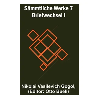 "Smmtliche Werke 7: Briefwechsel I" - "" ("Vasilevich Gogol Nikolai")