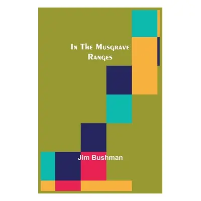 "In the Musgrave Ranges" - "" ("Bushman Jim")