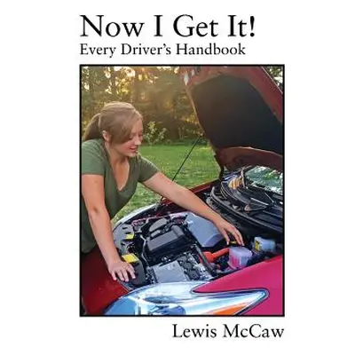 "Now I Get It! Every Driver's Handbook" - "" ("McCaw Lewis")