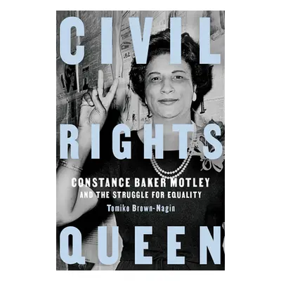 "Civil Rights Queen: Constance Baker Motley and the Struggle for Equality" - "" ("Brown-Nagin To