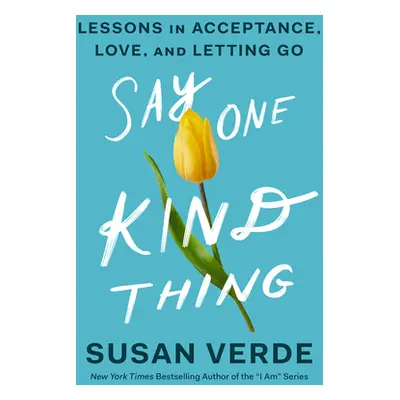 "Say One Kind Thing: Lessons in Acceptance, Love, and Letting Go" - "" ("Verde Susan")