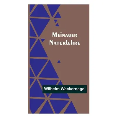 "Meinauer Naturlehre" - "" ("Wackernagel Wilhelm")