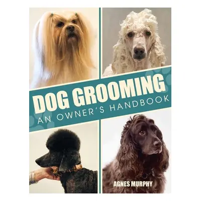 "Dog Grooming: An Owners Handbook" - "" ("Murphy Agnes")