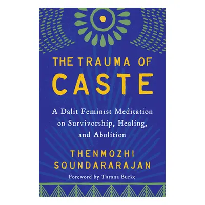 "The Trauma of Caste: A Dalit Feminist Meditation on Survivorship, Healing, and Abolition" - "" 