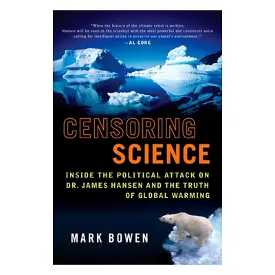 "Censoring Science: Inside the Political Attack on Dr. James Hansen and the Truth of Global Warm