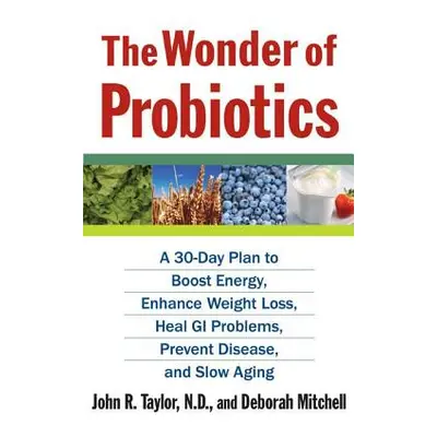 "The Wonder of Probiotics: A 30-Day Plan to Boost Energy, Enhance Weight Loss, Heal GI Problems,