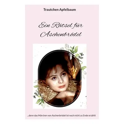 "Ein Rtsel fr Aschenbrdel: ...denn das Mrchen von Aschenbrdel ist noch nicht zu Ende erzhlt" - "