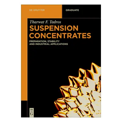 "Suspension Concentrates: Preparation, Stability and Industrial Applications" - "" ("Tadros Thar