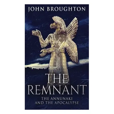 "The Remnant: The Annunaki And The Apocalypse" - "" ("Broughton John")