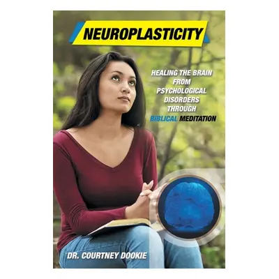 "Neuroplasticity: Healing the Brain from Psychological Disorders Through Biblical Meditation" - 