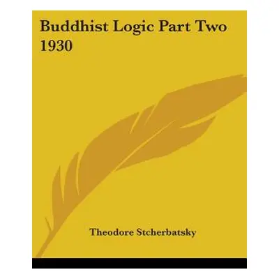 "Buddhist Logic Part Two 1930" - "" ("Stcherbatsky Theodore")