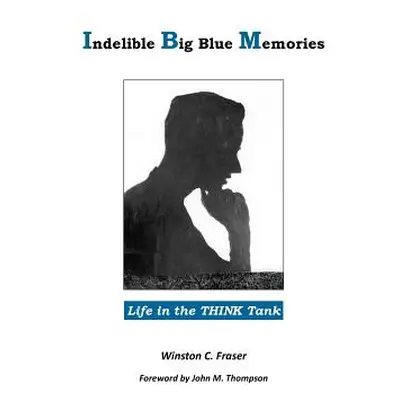 "Indelible Big Blue Memories: Life in the THINK Tank" - "" ("Fraser Winston C.")