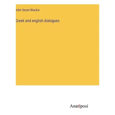 "Greek and english dialogues" - "" ("Blackie John Stuart")