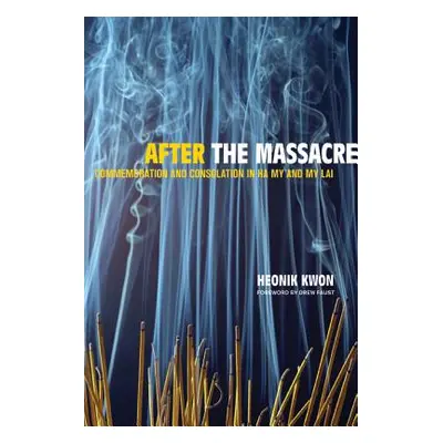 "After the Massacre: Commemoration and Consolation in Ha My and My Lai Volume 14" - "" ("Kwon He