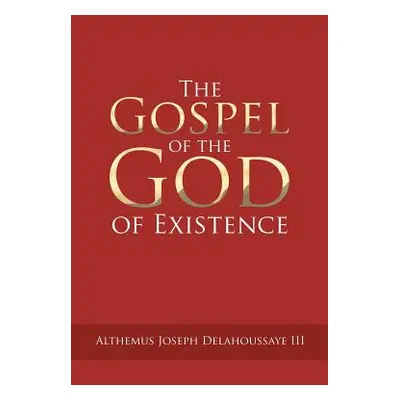 "The Gospel of the God of Existence" - "" ("Delahoussaye Althemus Joseph III")