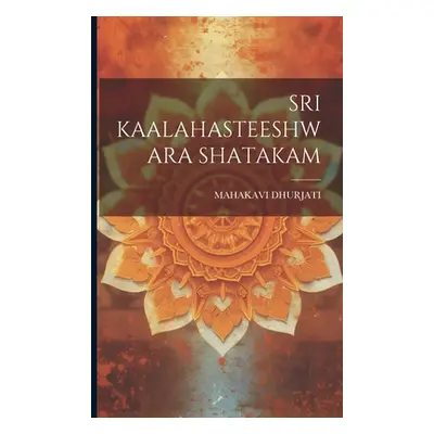 "Sri Kaalahasteeshwara Shatakam" - "" ("Dhurjati Mahakavi")